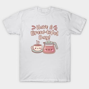 Cute Hot Coffee Have A Brewtiful Day Coffee Pun T-Shirt